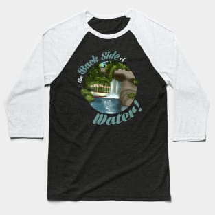 the BACK SIDE OF WATER! Baseball T-Shirt